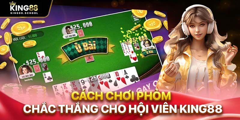 Cách Chơi Phỏm King88 – Bí Kíp Dễ Thắng Nâng Trình Cao Thủ 1 Cách chơi phỏm chắc thắng cho hội viên King88
