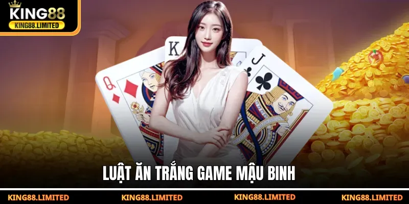 Mậu Binh KING88 - Hướng Dẫn Chơi Hiệu Quả Giành Thắng Lớn Luật ăn trắng game Mậu Binh