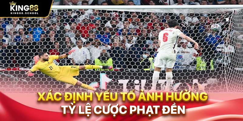 Kèo Phạt Đền Là Gì? Bí Kíp Thắng Đậm Độc Quyền Cùng King88 3 Xác định yếu tố ảnh hưởng tỷ lệ cược phạt đền