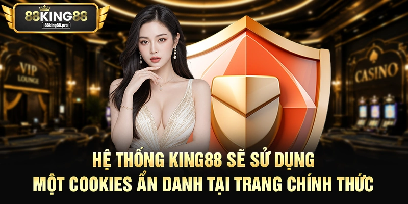 Tổng Hợp Những Điều Khoản Điều Kiện King88 Mới Cập Nhật 1 Hệ thống King88 sẽ sử dụng một cookies ẩn danh tại trang chính thức