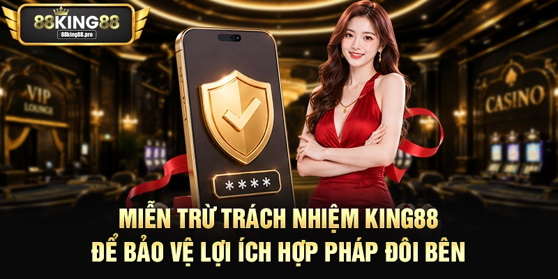 Miễn Trừ Trách Nhiệm King88 – Đảm Bảo Sân Chơi Công Bằng 1 Miễn trừ trách nhiệm King88 để bảo vệ lợi ích hợp pháp đôi bên
