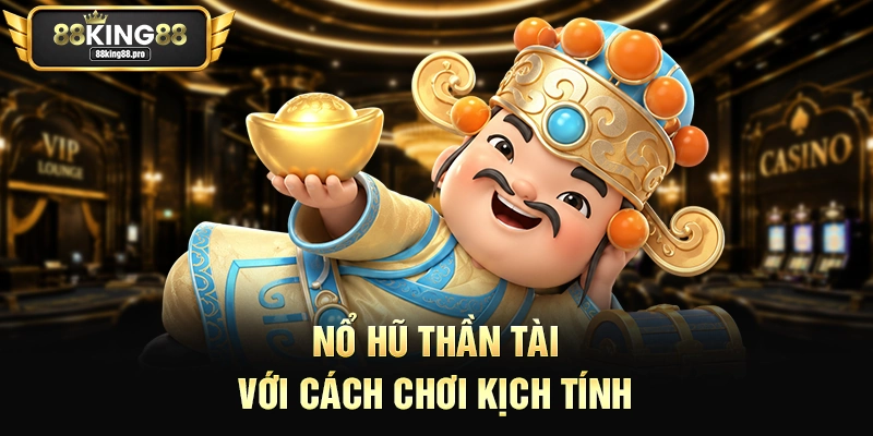 Nổ Hũ Thần Tài – Tận Hưởng Giây Phút Giải Trí Tại King88 1 Nổ hũ Thần Tài với cách chơi kịch tính