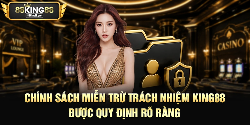 Miễn Trừ Trách Nhiệm King88 – Đảm Bảo Sân Chơi Công Bằng 2 Chính sách miễn trừ trách nhiệm King88 được quy định rõ ràng