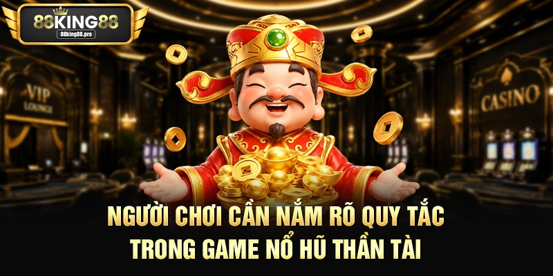 Nổ Hũ Thần Tài – Tận Hưởng Giây Phút Giải Trí Tại King88 2 Người chơi cần nắm rõ quy tắc trong game nổ hũ Thần Tài