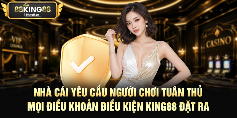 Tổng Hợp Những Điều Khoản Điều Kiện King88 Mới Cập Nhật 2 Nhà cái yêu cầu người chơi tuân thủ mọi điều khoản điều kiện King88 đặt ra