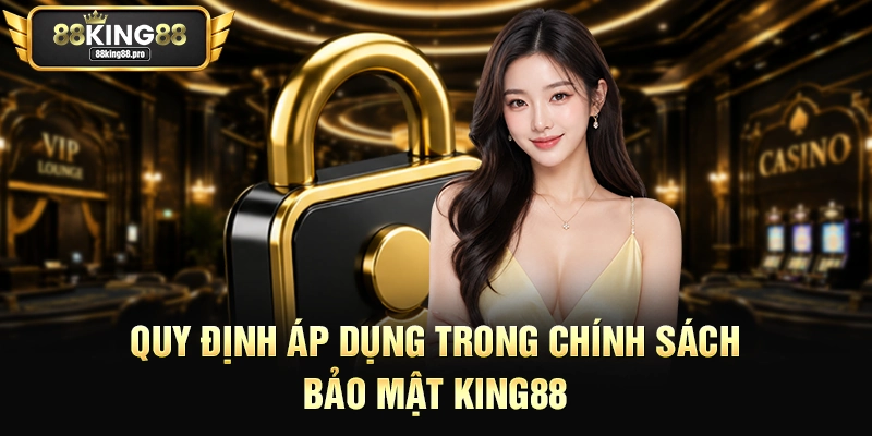 Chính Sách Bảo Mật King88 – Đảm Bảo An Toàn Cho Game 2 Quy định áp dụng trong chính sách bảo mật King88