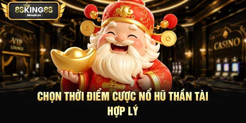 Nổ Hũ Thần Tài – Tận Hưởng Giây Phút Giải Trí Tại King88 3 Chọn thời điểm cược nổ hũ Thần Tài hợp lý