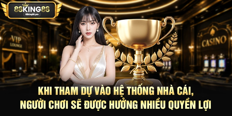 Tổng Hợp Những Điều Khoản Điều Kiện King88 Mới Cập Nhật 3 Khi tham dự vào hệ thống nhà cái, người chơi sẽ được hưởng nhiều quyền lợi