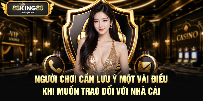 Người chơi cần lưu ý một vài điều khi muốn trao đổi với nhà cái